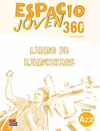 Espacio joven 360°. Nivel A2.2. Libro de ejercicios.