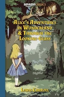 Alice´s Adventures in Wonderland and Through the Looking-Glass by Lewis Carroll